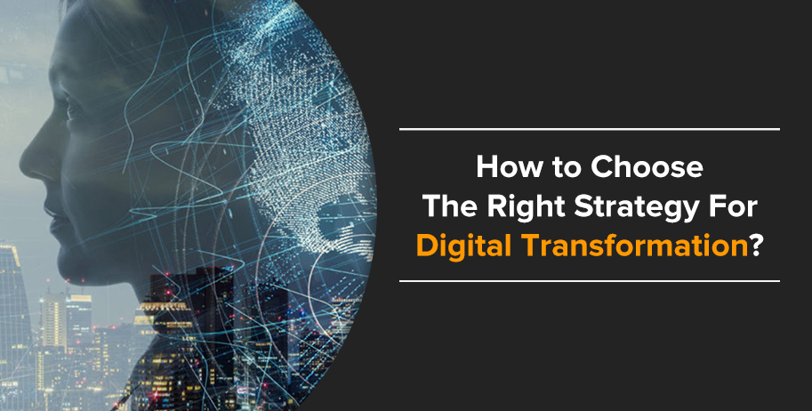 How to Choose The Right Strategy For Digital Transformation