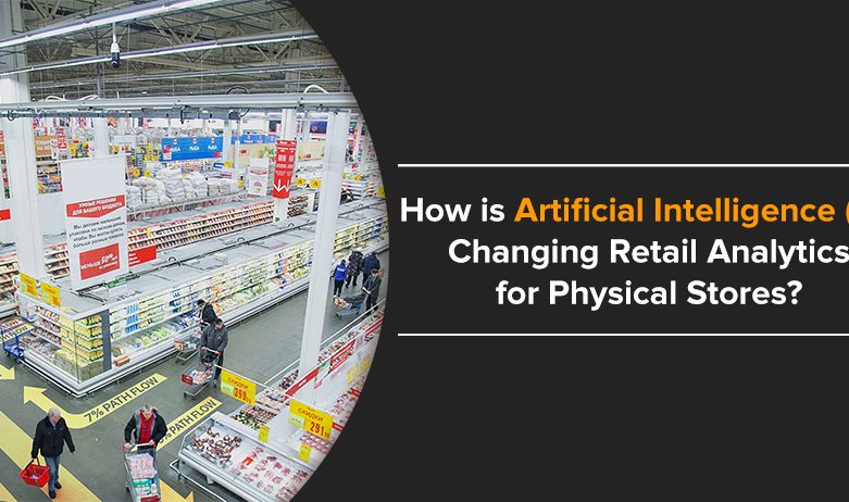 how is artificial intelligence AI changing retail analytics for physical stores